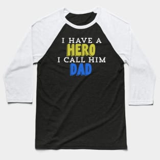 I Have A Hero I Call Him Dad Baseball T-Shirt